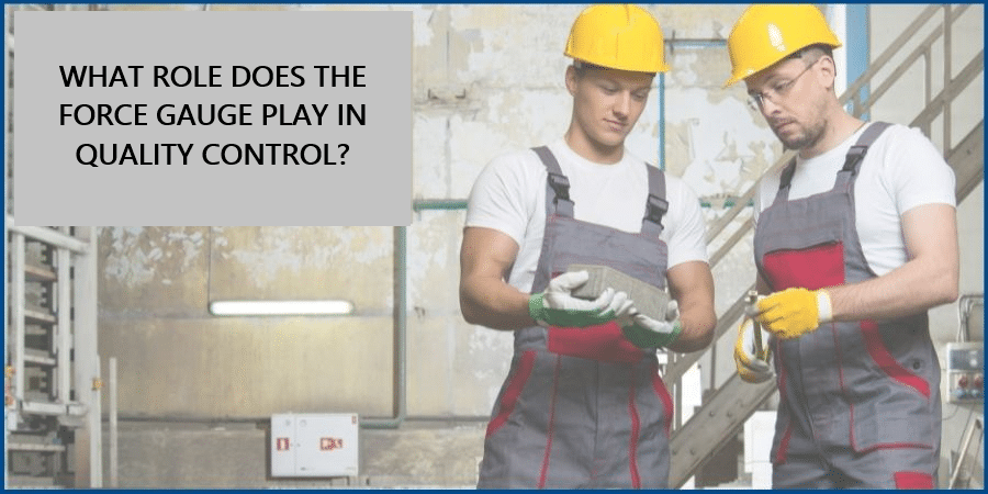 The role of force gauges in quality control 1 quality control